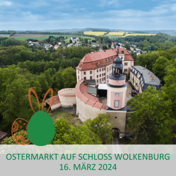 Das nächste Veranstaltungshighlight: Ostermarkt auf Schloss Wolkenburg am 16. März 2024 © Oliver Göhler
